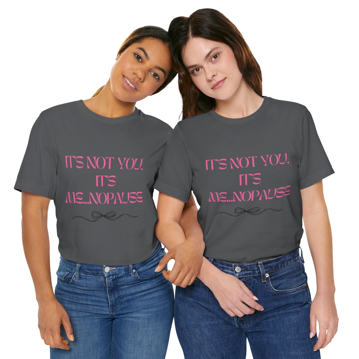 Tee: It’s Not You, It’s Me…nopause