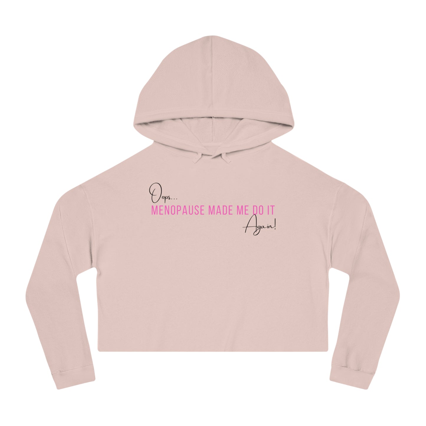 Hoodie (Cropped): Oops… Menopause Made Me Do It Again!