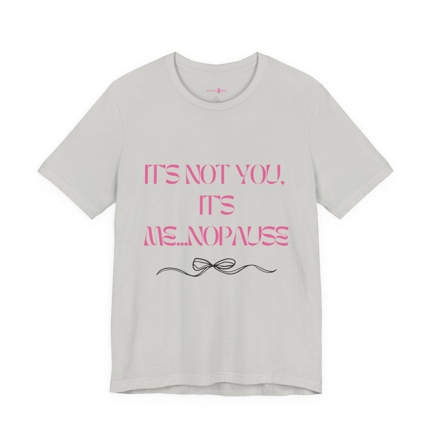 Tee: It’s Not You, It’s Me…nopause