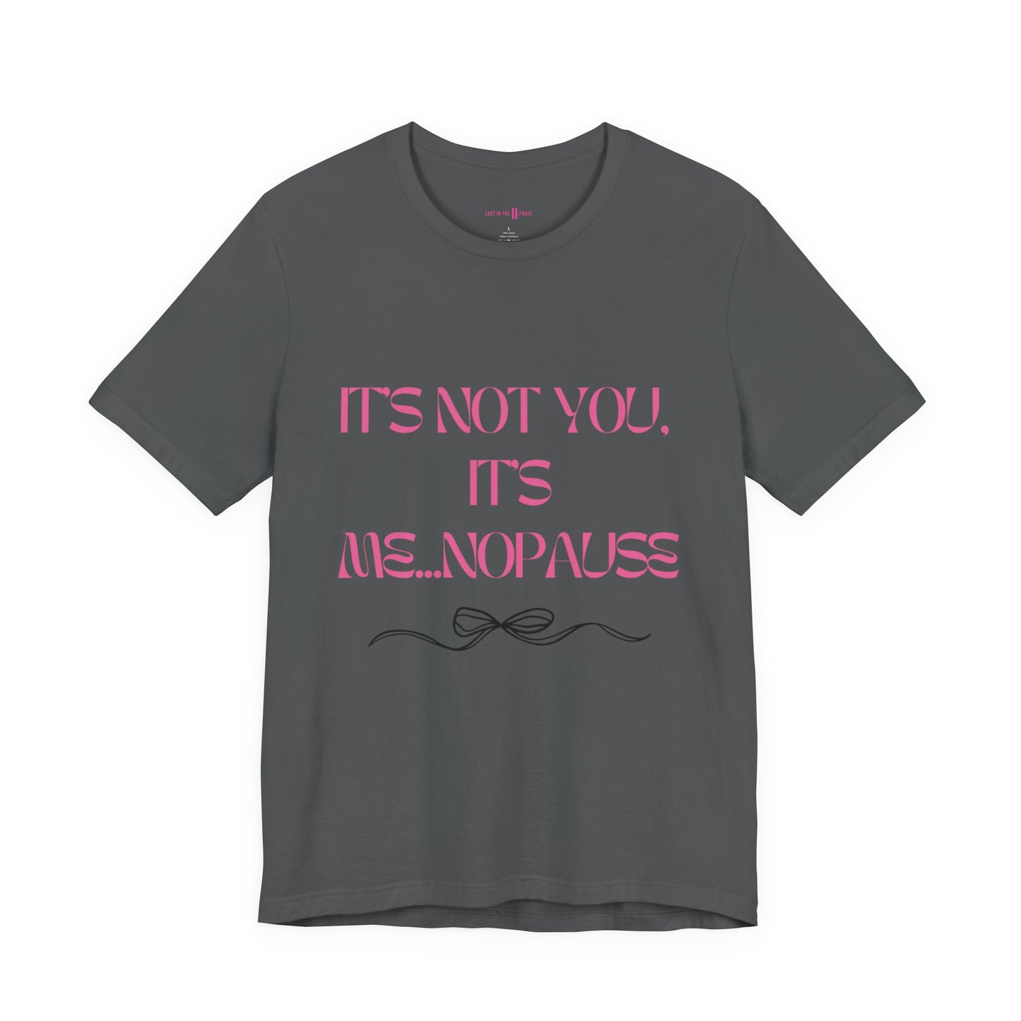 Tee: It’s Not You, It’s Me…nopause