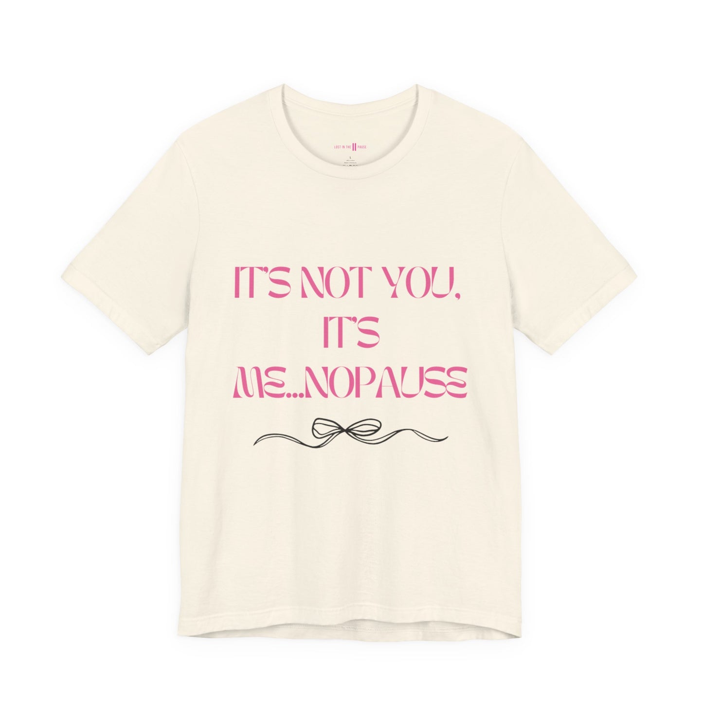 Tee: It’s Not You, It’s Me…nopause