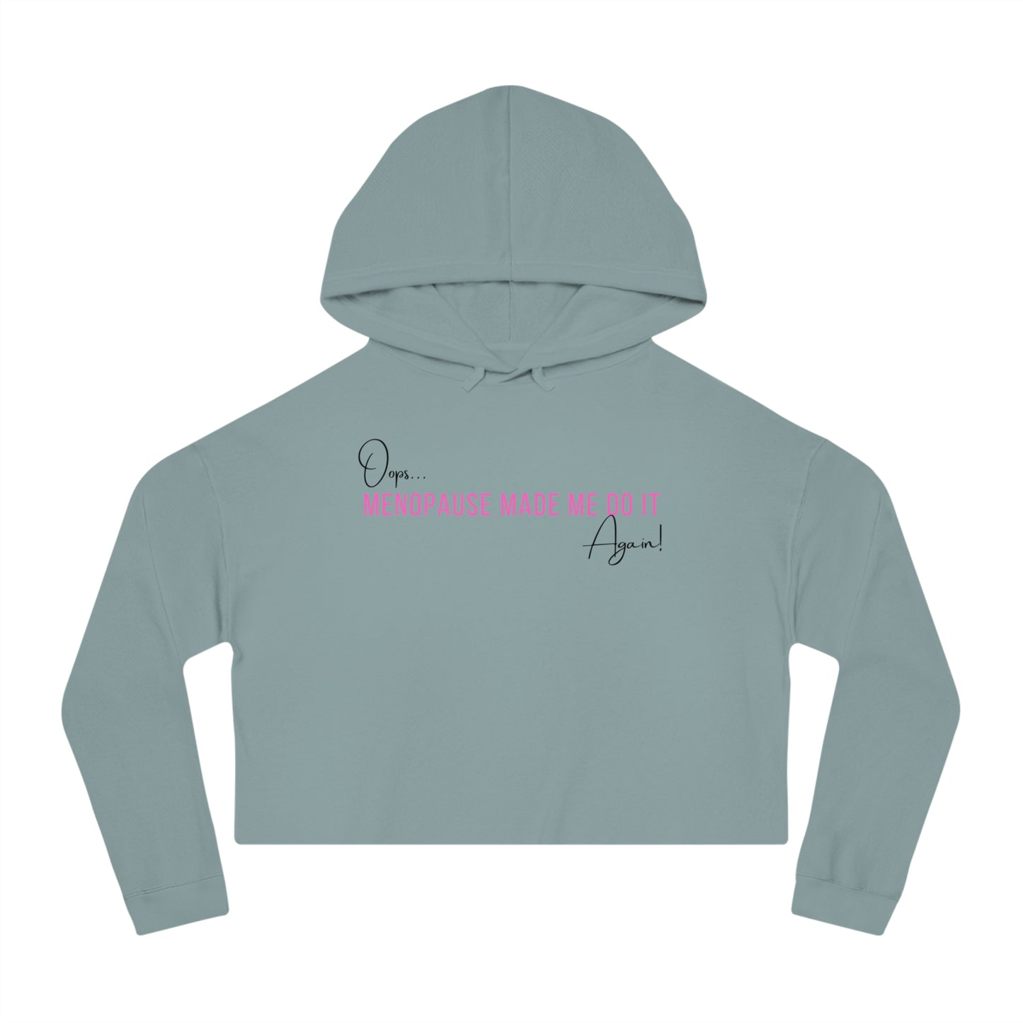 Hoodie (Cropped): Oops… Menopause Made Me Do It Again!