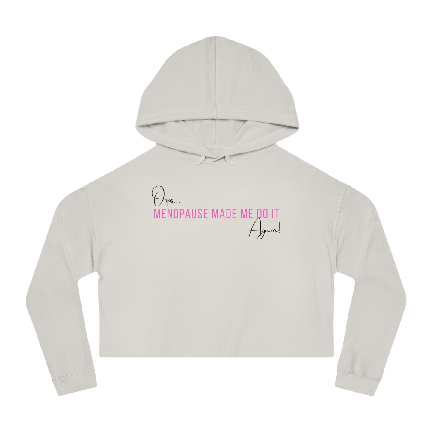 Hoodie (Cropped): Oops… Menopause Made Me Do It Again!