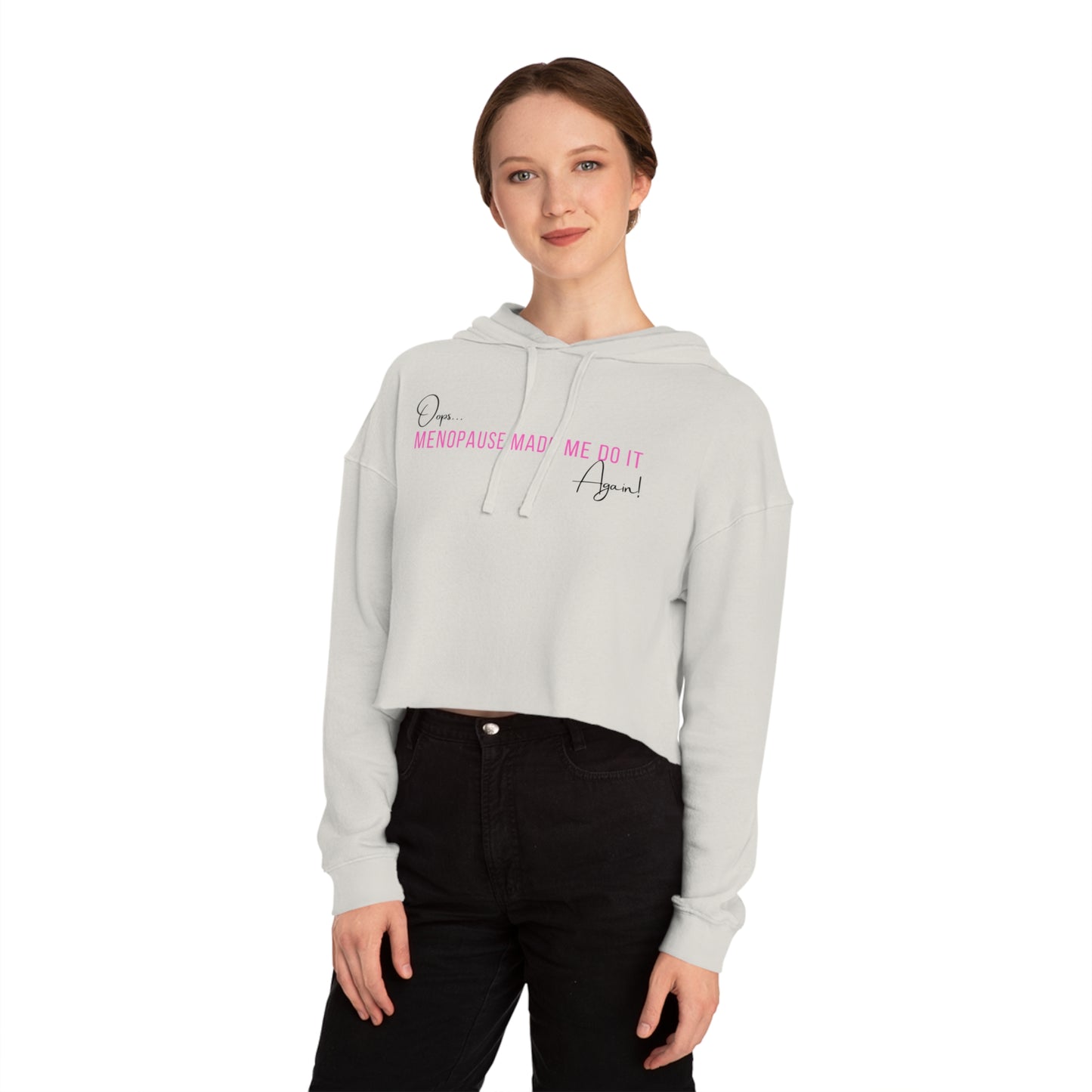 Hoodie (Cropped): Oops… Menopause Made Me Do It Again!