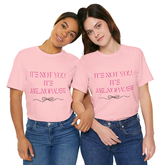 Tee: It’s Not You, It’s Me…nopause